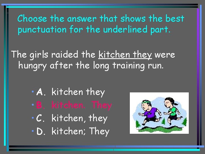 Choose the answer that shows the best punctuation for the underlined part. The girls
