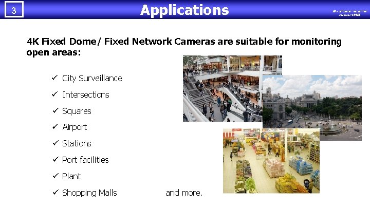 Applications 3 4 K Fixed Dome/ Fixed Network Cameras are suitable for monitoring open