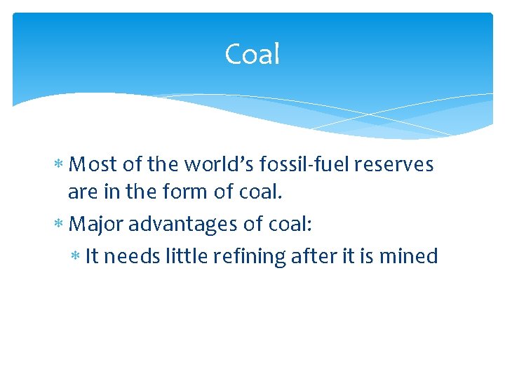 Coal Most of the world’s fossil-fuel reserves are in the form of coal. Major