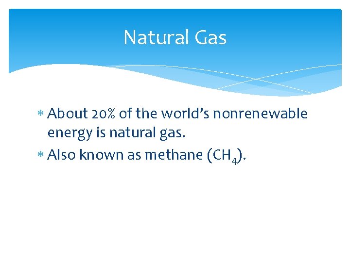 Natural Gas About 20% of the world’s nonrenewable energy is natural gas. Also known