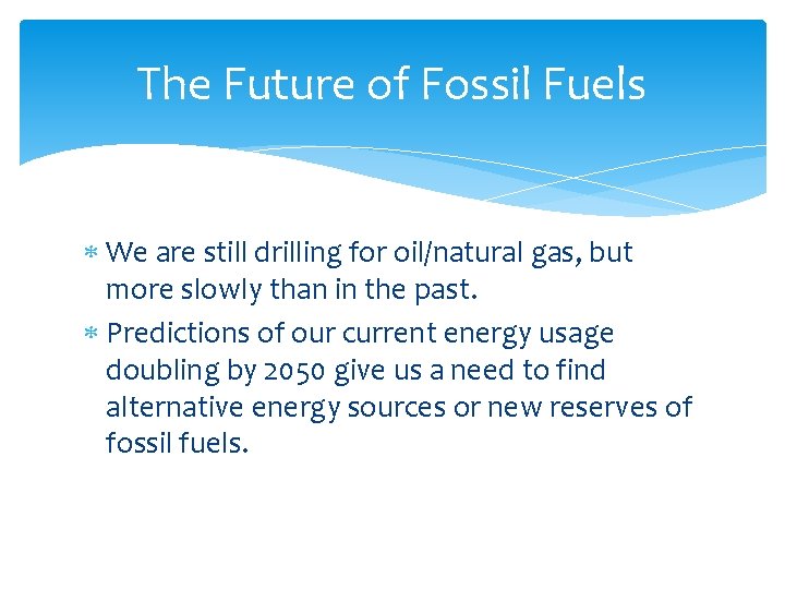 The Future of Fossil Fuels We are still drilling for oil/natural gas, but more