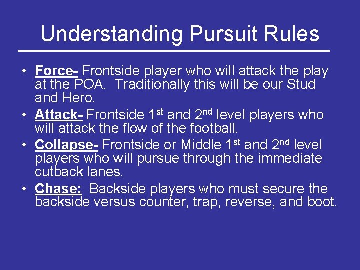 Understanding Pursuit Rules • Force- Frontside player who will attack the play at the