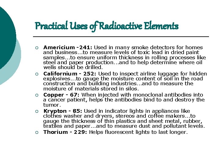 Practical Uses of Radioactive Elements ¡ ¡ ¡ Americium -241: Used in many smoke