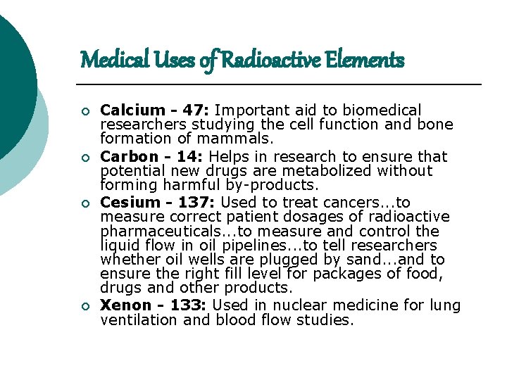 Medical Uses of Radioactive Elements ¡ ¡ Calcium - 47: Important aid to biomedical