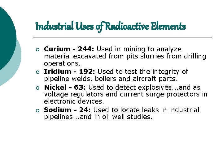 Industrial Uses of Radioactive Elements ¡ ¡ Curium - 244: Used in mining to