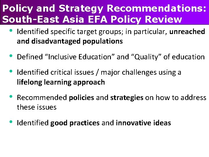 Policy and Strategy Recommendations: South-East Asia EFA Policy Review • Identified specific target groups;