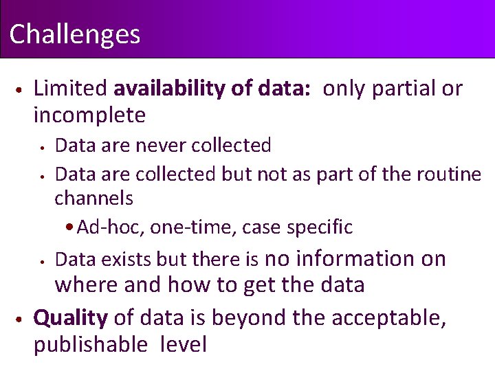 Challenges • Limited availability of data: only partial or incomplete • • Data are