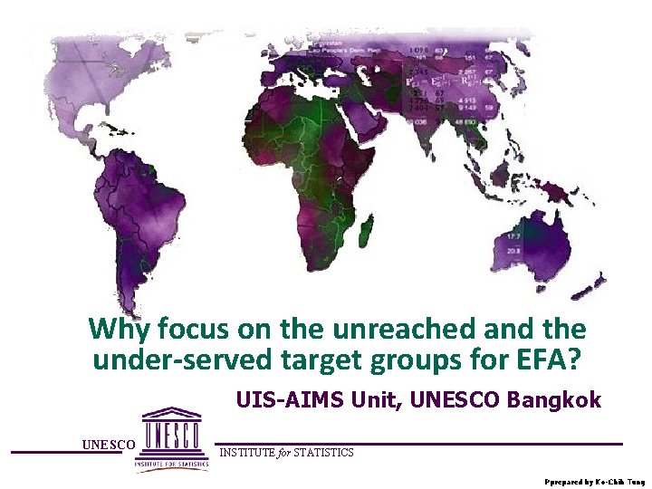 Why focus on the unreached and the under-served target groups for EFA? UIS-AIMS Unit,