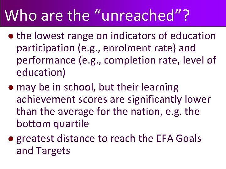 Who are the “unreached”? the lowest range on indicators of education participation (e. g.