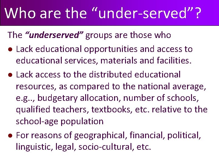 Who are the “under-served”? The “underserved” groups are those who l Lack educational opportunities