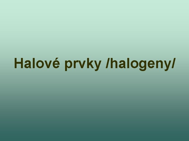 Halové prvky /halogeny/ 