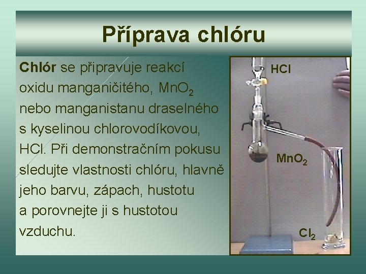 Příprava chlóru Chlór se připravuje reakcí oxidu manganičitého, Mn. O 2 nebo manganistanu draselného