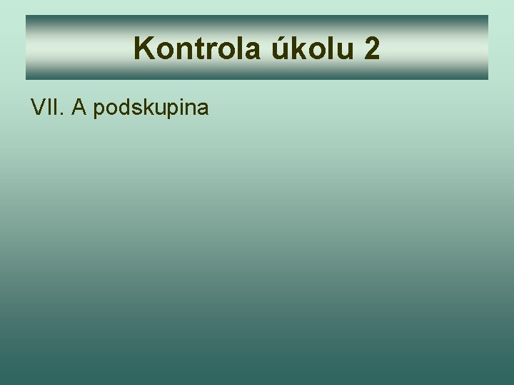 Kontrola úkolu 2 VII. A podskupina 