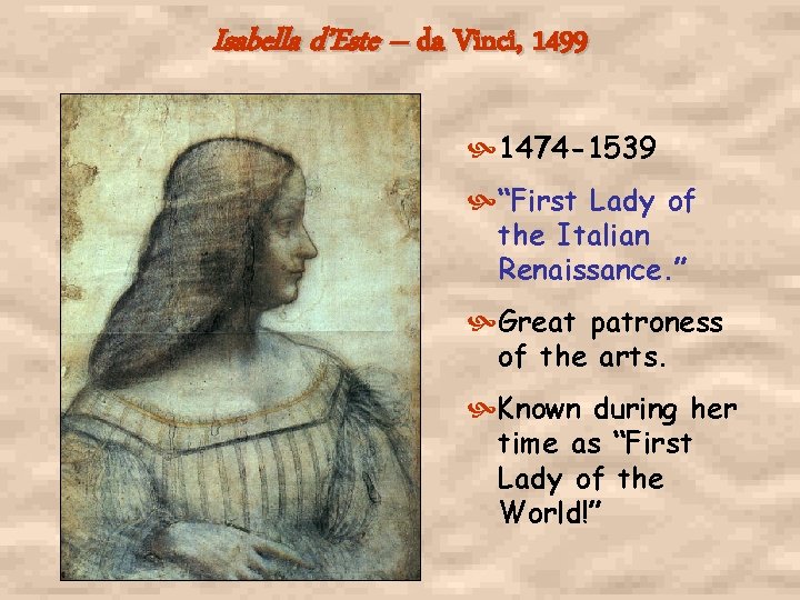 Isabella d’Este – da Vinci, 1499 1474 -1539 “First Lady of the Italian Renaissance.
