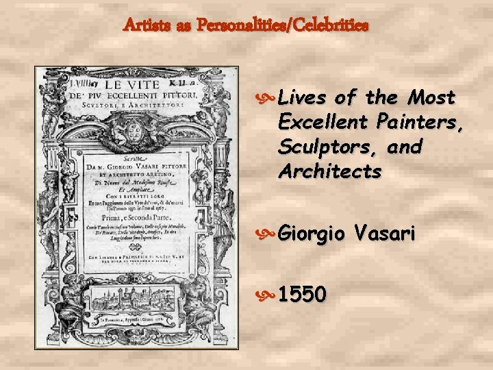 Artists as Personalities/Celebrities Lives of the Most Excellent Painters, Sculptors, and Architects Giorgio Vasari