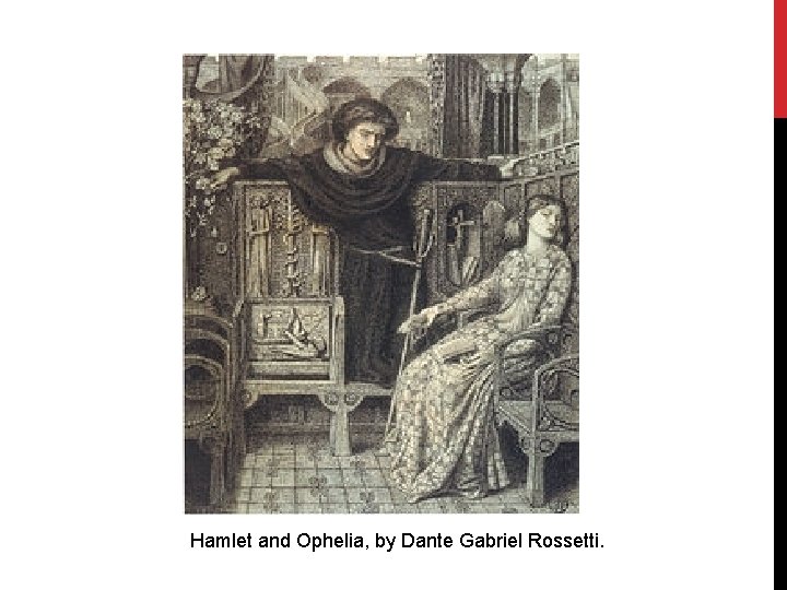 Hamlet and Ophelia, by Dante Gabriel Rossetti. 