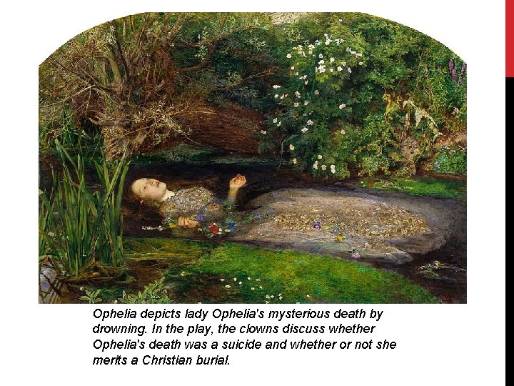 Ophelia depicts lady Ophelia's mysterious death by drowning. In the play, the clowns discuss