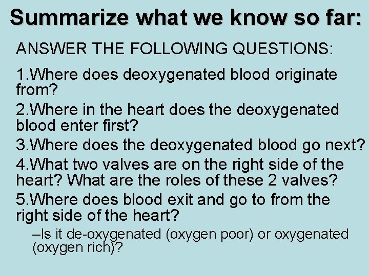 Summarize what we know so far: ANSWER THE FOLLOWING QUESTIONS: 1. Where does deoxygenated
