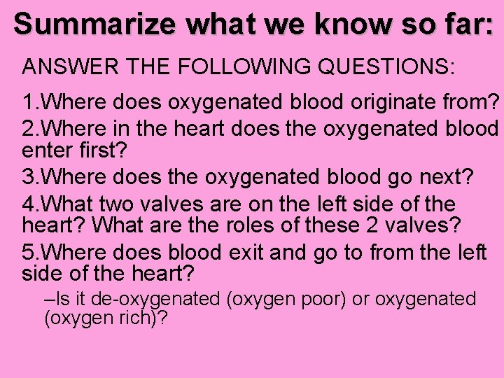 Summarize what we know so far: ANSWER THE FOLLOWING QUESTIONS: 1. Where does oxygenated