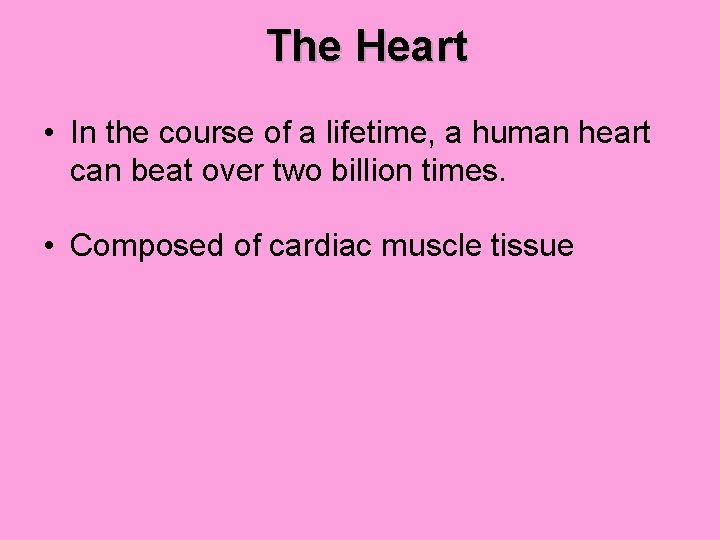 The Heart • In the course of a lifetime, a human heart can beat