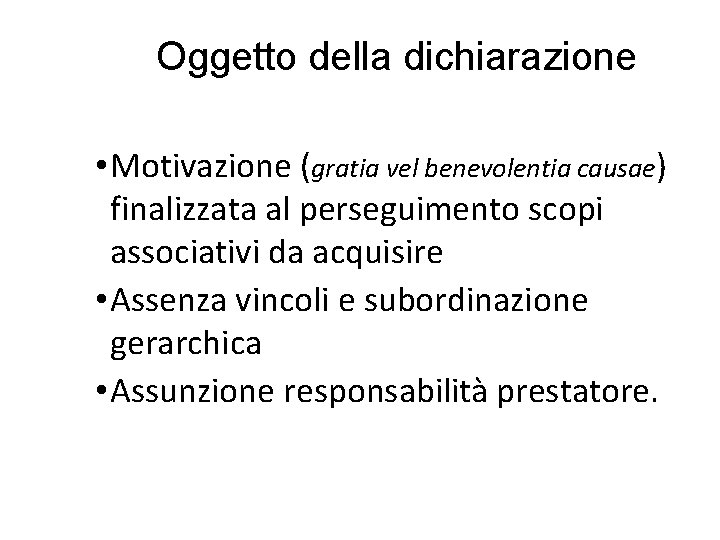 Oggetto della dichiarazione • Motivazione (gratia vel benevolentia causae) finalizzata al perseguimento scopi associativi