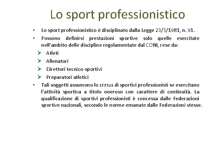 Lo sport professionistico è disciplinato dalla Legge 23/3/1981, n. 91. Possono definirsi prestazioni sportive