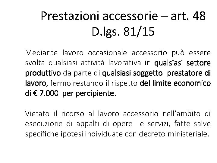 Prestazioni accessorie – art. 48 D. lgs. 81/15 Mediante lavoro occasionale accessorio può essere