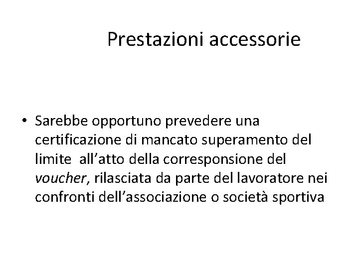 Prestazioni accessorie • Sarebbe opportuno prevedere una certificazione di mancato superamento del limite all’atto