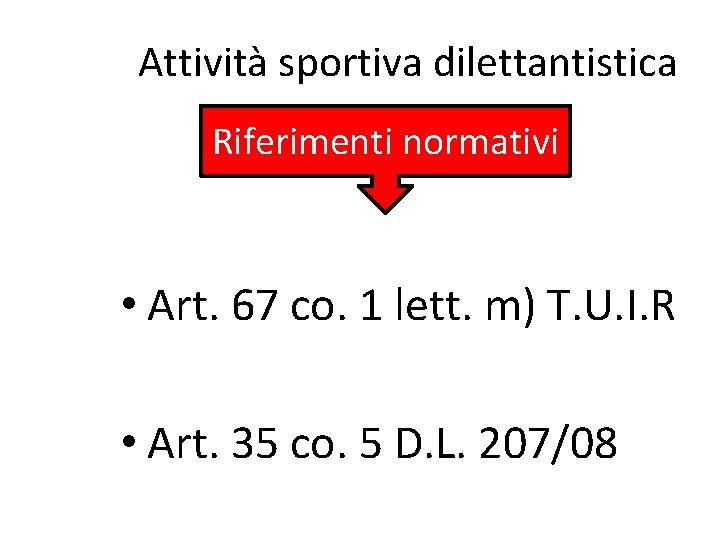 Attività sportiva dilettantistica Riferimenti normativi • Art. 67 co. 1 lett. m) T. U.