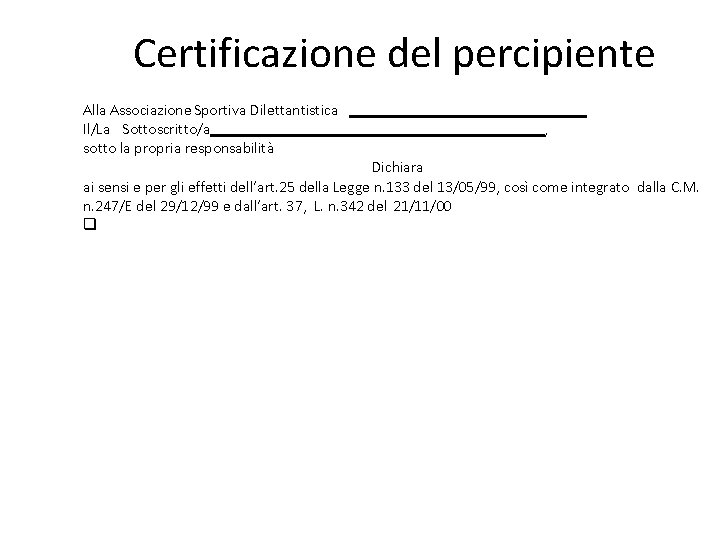 Certificazione del percipiente Alla Associazione Sportiva Dilettantistica Il/La Sottoscritto/a sotto la propria responsabilità ,