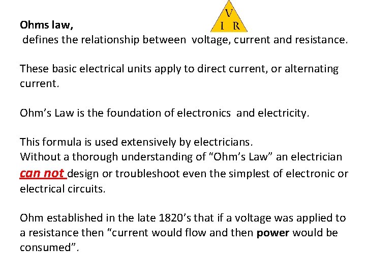 Ohms law, defines the relationship between voltage, current and resistance. These basic electrical units