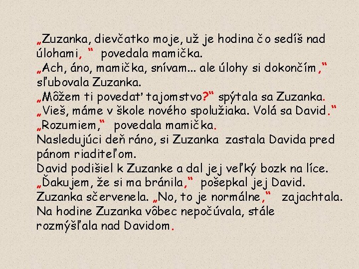 „Zuzanka, dievčatko moje, už je hodina čo sedíš nad úlohami, “ povedala mamička. „Ach,