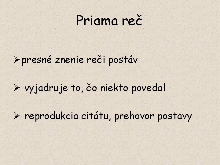 Priama reč Ø presné znenie reči postáv Ø vyjadruje to, čo niekto povedal Ø