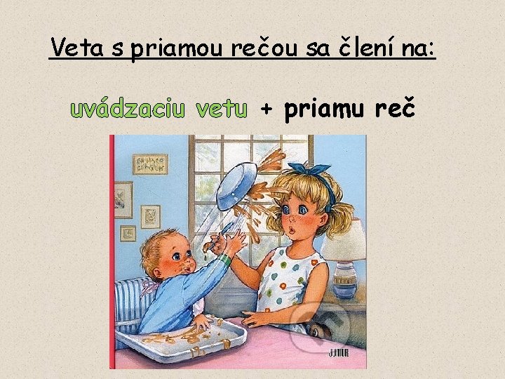 Veta s priamou rečou sa člení na: uvádzaciu vetu + priamu reč 