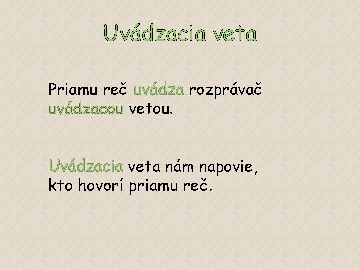 Uvádzacia veta Priamu reč uvádza rozprávač uvádzacou vetou. Uvádzacia veta nám napovie, kto hovorí