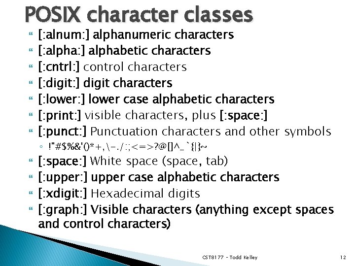 POSIX character classes [: alnum: ] alphanumeric characters [: alpha: ] alphabetic characters [: