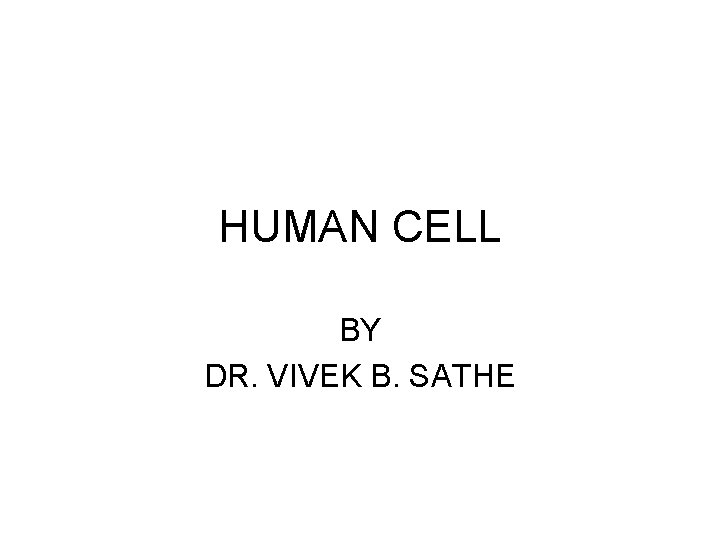 HUMAN CELL BY DR. VIVEK B. SATHE 