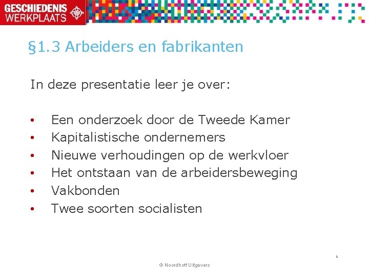 § 1. 3 Arbeiders en fabrikanten In deze presentatie leer je over: • •