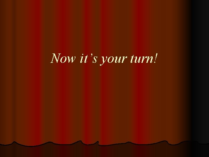 Now it’s your turn! 