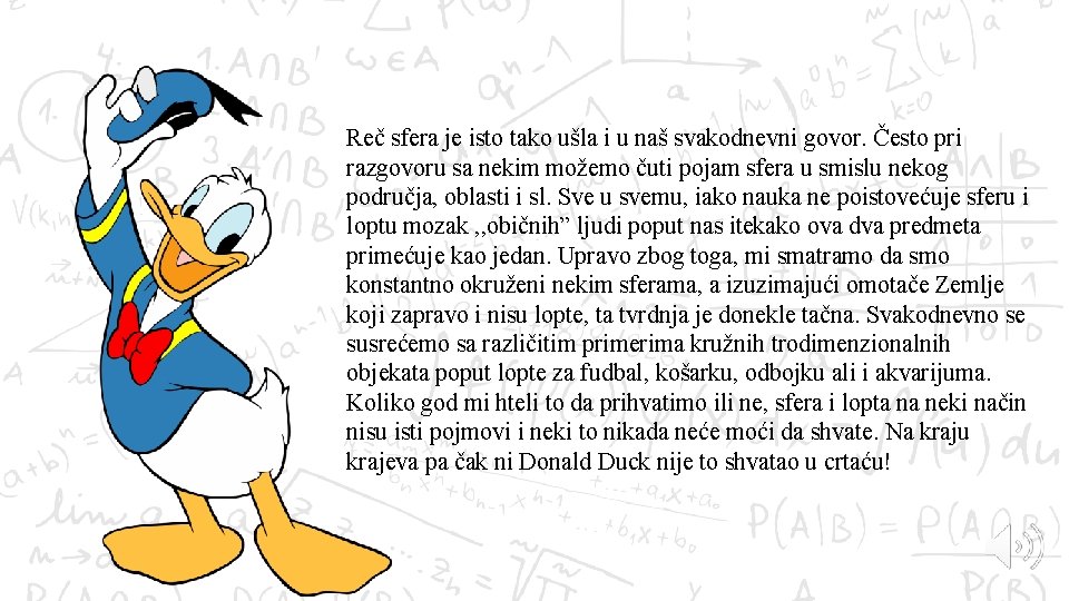 Reč sfera je isto tako ušla i u naš svakodnevni govor. Često pri razgovoru