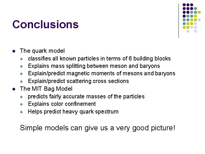 Conclusions l l The quark model l classifies all known particles in terms of