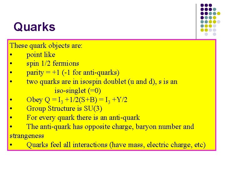 Quarks These quark objects are: • point like • spin 1/2 fermions • parity