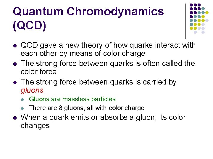Quantum Chromodynamics (QCD) l l l QCD gave a new theory of how quarks