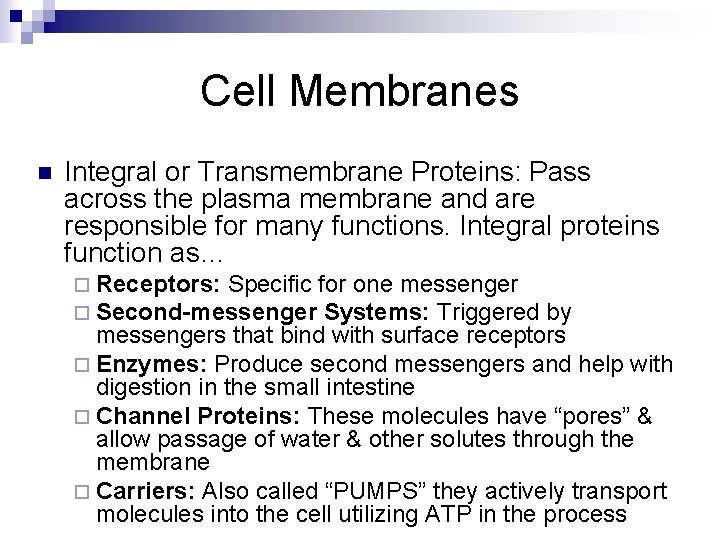 Cell Membranes n Integral or Transmembrane Proteins: Pass across the plasma membrane and are