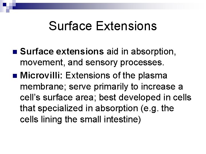 Surface Extensions Surface extensions aid in absorption, movement, and sensory processes. n Microvilli: Extensions
