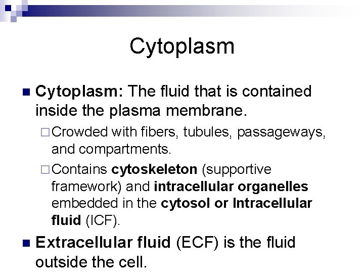 Cytoplasm n Cytoplasm: The fluid that is contained inside the plasma membrane. ¨ Crowded