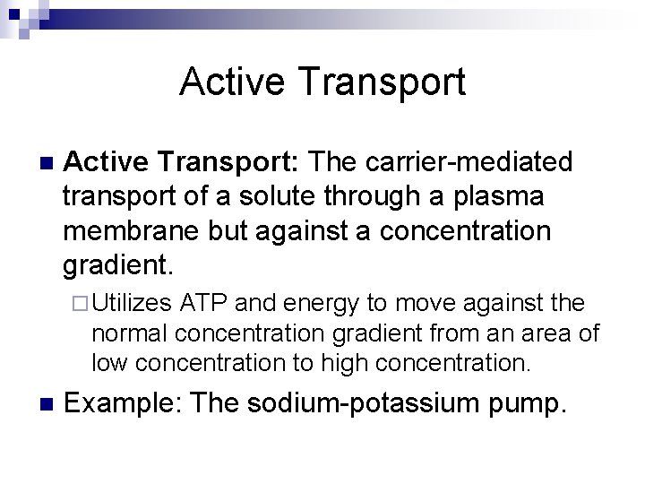 Active Transport n Active Transport: The carrier-mediated transport of a solute through a plasma