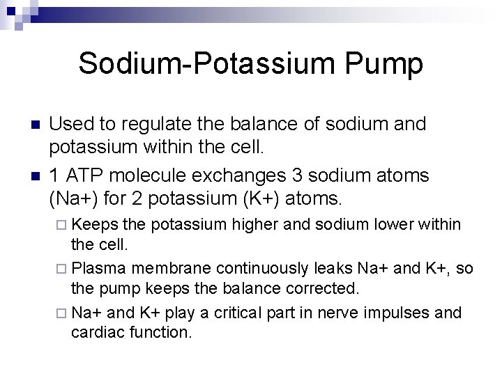 Sodium-Potassium Pump n n Used to regulate the balance of sodium and potassium within