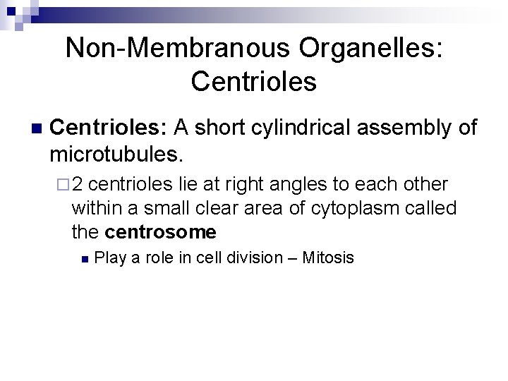 Non-Membranous Organelles: Centrioles n Centrioles: A short cylindrical assembly of microtubules. ¨ 2 centrioles