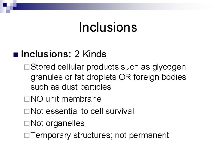 Inclusions n Inclusions: 2 Kinds ¨ Stored cellular products such as glycogen granules or